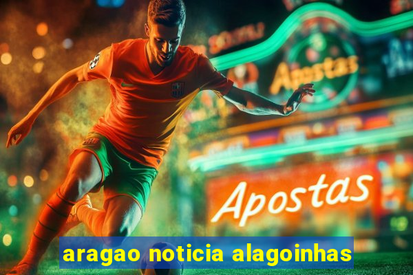 aragao noticia alagoinhas